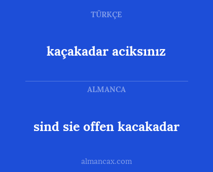 sind sie offen kacakadar - kaçakadar aciksınız
