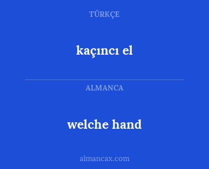 welche hand - kaçıncı el