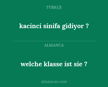 kacinci sinifa gidiyor ? - welche klasse ist sie ?