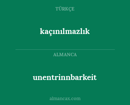 kaçınılmazlık - unentrinnbarkeit
