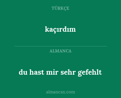 kaçırdım - du hast mir sehr gefehlt