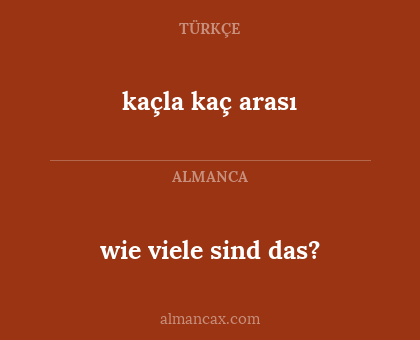 kaçla kaç arası - wie viele sind das?
