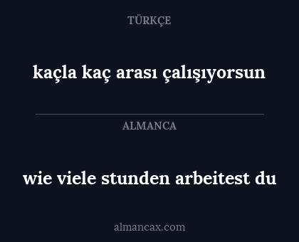 kaçla kaç arası çalışıyorsun - wie viele stunden arbeitest du