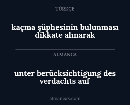 kaçma şüphesinin bulunması dikkate alınarak - unter berücksichtigung des verdachts auf