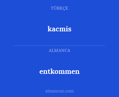entkommen - kacmis