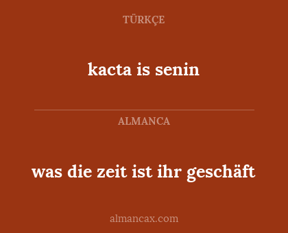was die zeit ist ihr geschäft - kacta is senin