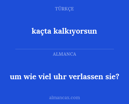 um wie viel uhr verlassen sie? - kaçta kalkıyorsun