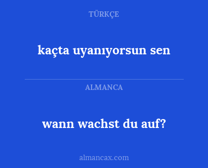 kaçta uyanıyorsun sen - wann wachst du auf?