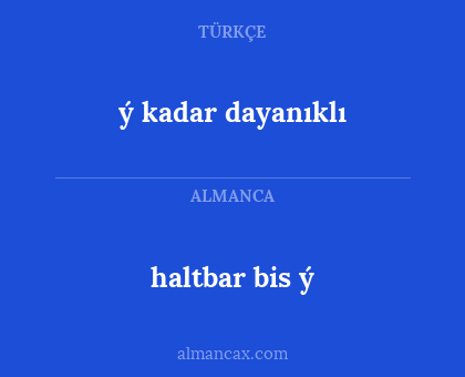 haltbar bis ý - ý kadar dayanıklı