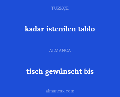 kadar istenilen tablo - tisch gewünscht bis
