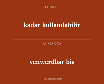 kadar kullanılabilir - venwerdbar bis