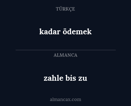 kadar ödemek - zahle bis zu