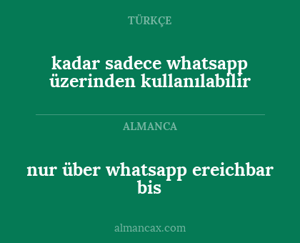 kadar sadece whatsapp üzerinden kullanılabilir - nur über whatsapp ereichbar bis