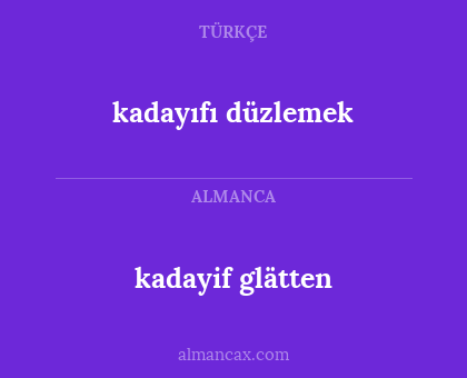 kadayif glätten - kadayıfı düzlemek