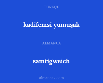 samtigweich - kadifemsi yumuşak