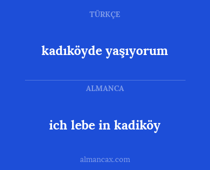 ich lebe in kadiköy - kadıköyde yaşıyorum