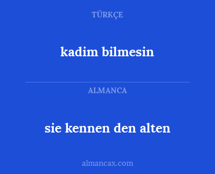 sie kennen den alten - kadim bilmesin