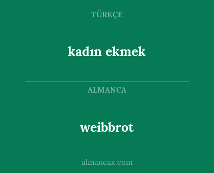 weibbrot - kadın ekmek