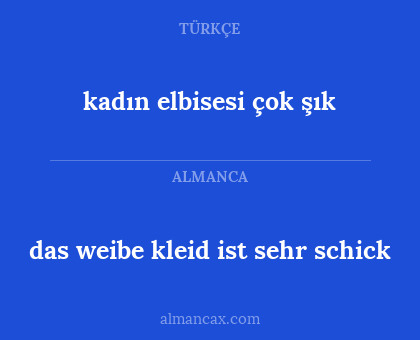 das weibe kleid ist sehr schick - kadın elbisesi çok şık