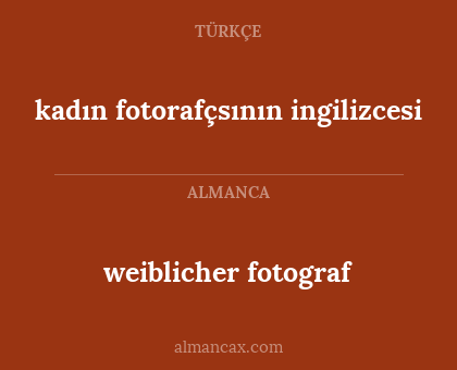 weiblicher fotograf - kadın fotorafçsının ingilizcesi