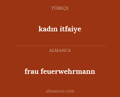 kadın itfaiye - frau feuerwehrmann