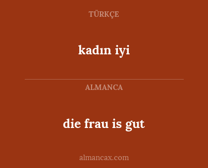 die frau is gut - kadın iyi