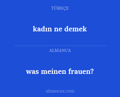 kadın ne demek - was meinen frauen?