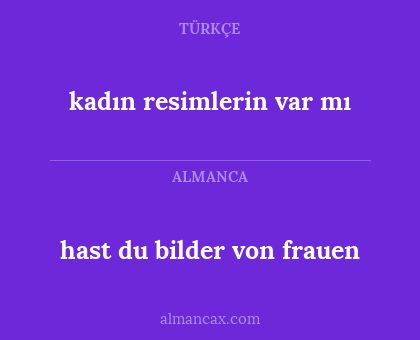 kadın resimlerin var mı - hast du bilder von frauen