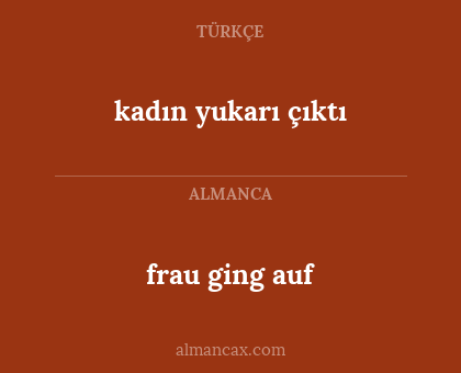 frau ging auf - kadın yukarı çıktı