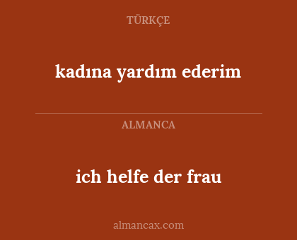 ich helfe der frau - kadına yardım ederim