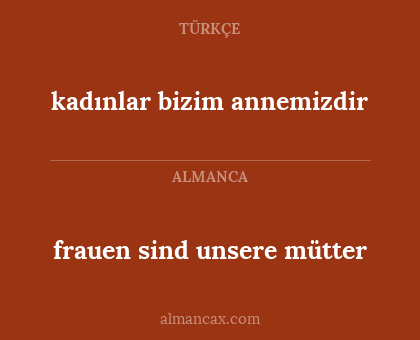 frauen sind unsere mütter - kadınlar bizim annemizdir