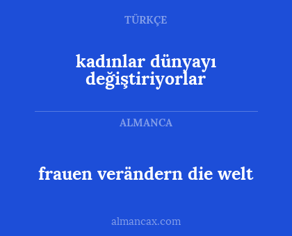 frauen verändern die welt - kadınlar dünyayı değiştiriyorlar