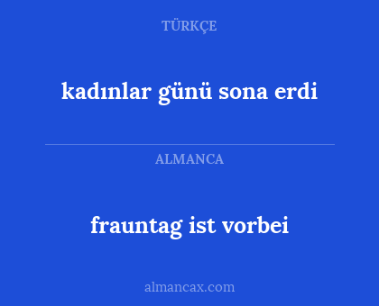 kadınlar günü sona erdi - frauntag ist vorbei