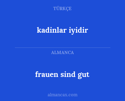 frauen sind gut - kadinlar iyidir