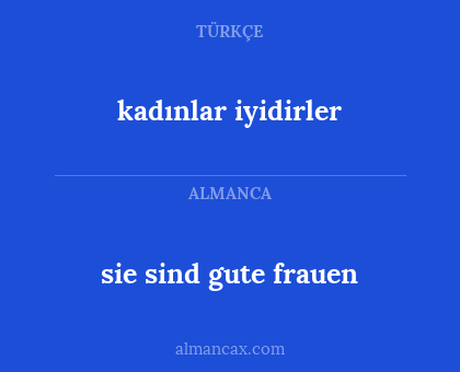 kadınlar iyidirler - sie sind gute frauen
