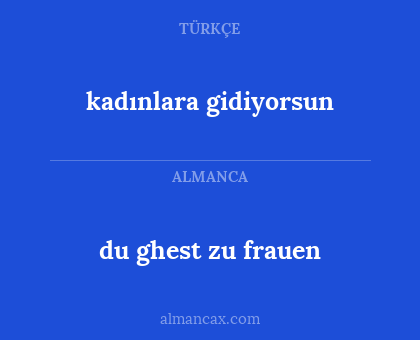 du ghest zu frauen - kadınlara gidiyorsun