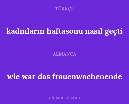 wie war das frauenwochenende - kadınların haftasonu nasıl geçti