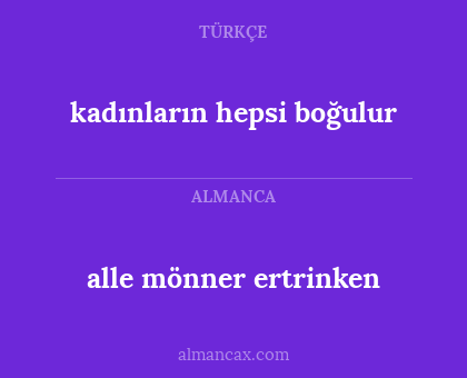 kadınların hepsi boğulur - alle mönner ertrinken