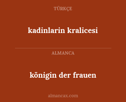 kadinlarin kralicesi - königin der frauen