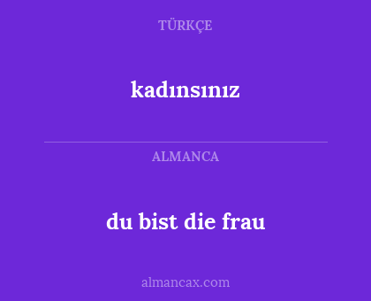 kadınsınız - du bist die frau