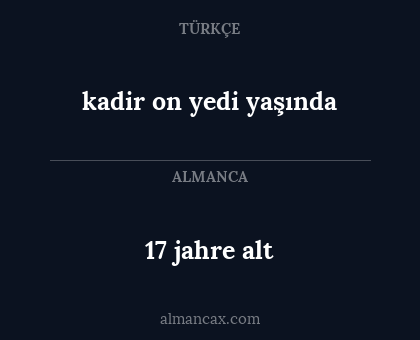 17 jahre alt - kadir on yedi yaşında