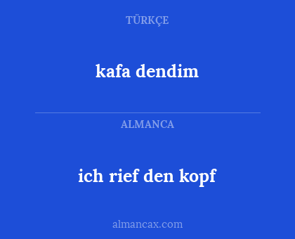 kafa dendim - ich rief den kopf