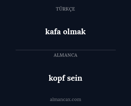 kopf sein - kafa olmak