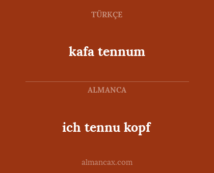 kafa tennum - ich tennu kopf