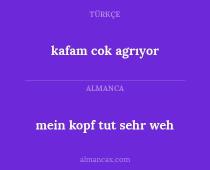 kafam cok agrıyor - mein kopf tut sehr weh