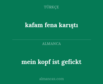 mein kopf ist gefickt - kafam fena karıştı