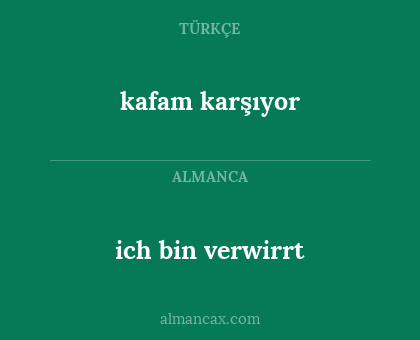 kafam karşıyor - ich bin verwirrt