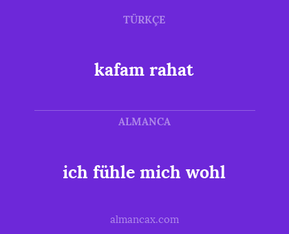 kafam rahat - ich fühle mich wohl