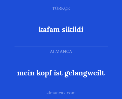 kafam sikildi - mein kopf ist gelangweilt