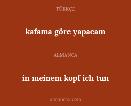 in meinem kopf ich tun - kafama göre yapacam